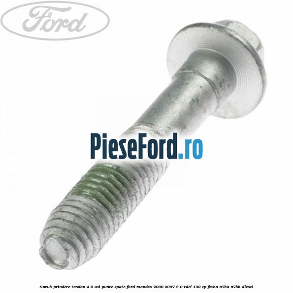 Surub prindere tendon 4/5 usi punte spate Ford Mondeo 2000-2007 2.0 TDCi 130 cp FMBA, N7BA, N7BB diesel