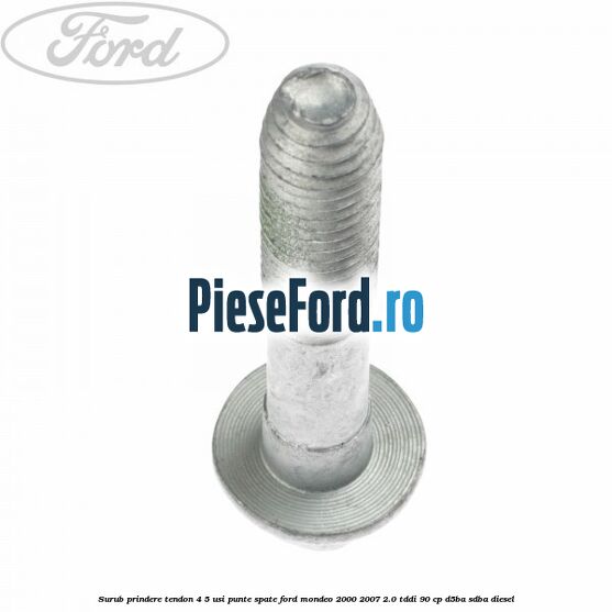 Surub prindere tendon 4/5 usi punte spate Ford Mondeo 2000-2007 2.0 TDDI 90 cp D5BA, SDBA diesel