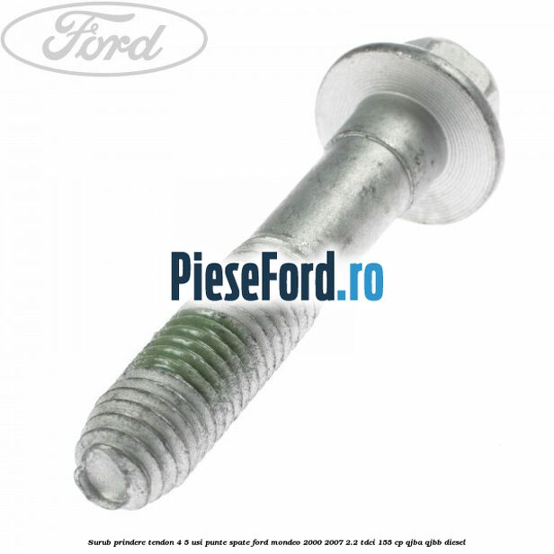 Surub prindere tendon 4/5 usi punte spate Ford Mondeo 2000-2007 2.2 TDCi 155 cp QJBA, QJBB diesel