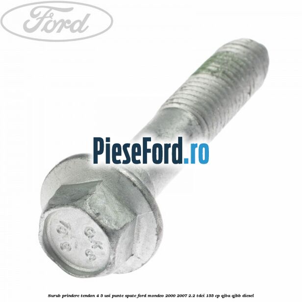 Surub prindere tendon 4/5 usi punte spate Ford Mondeo 2000-2007 2.2 TDCi 155 cp QJBA, QJBB diesel