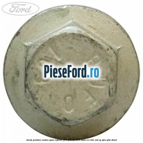 Surub prindere tendon spate inferior Ford Galaxy 2015-2023 2.0 TDCi 120 cp UFCA, UFCB diesel