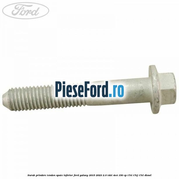 Surub prindere tendon spate inferior Ford Galaxy 2015-2023 2.0 TDCi 4x4 150 cp T7CI, T7CJ, T7CL diesel