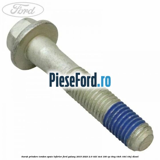Surub prindere tendon spate inferior Ford Galaxy 2015-2023 2.0 TDCi 4x4 180 cp T8CG, T8CH, T8CI, T8CJ diesel