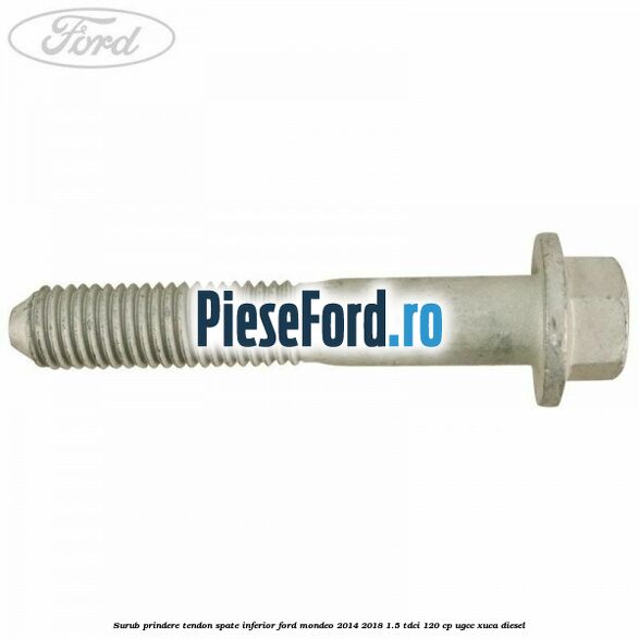 Surub prindere tendon spate inferior Ford Mondeo 2014-2018 1.5 TDCi 120 cp UGCC, XUCA diesel