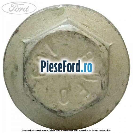 Surub prindere tendon spate inferior Ford Mondeo 2014-2018 2.0 TDCi Bi-Turbo 210 cp T9CA diesel