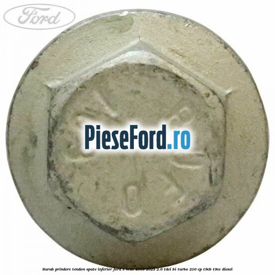 Surub prindere tendon spate inferior Ford S-Max 2015-2023 2.0 TDCi BI-Turbo 210 cp T9CB, T9CC diesel
