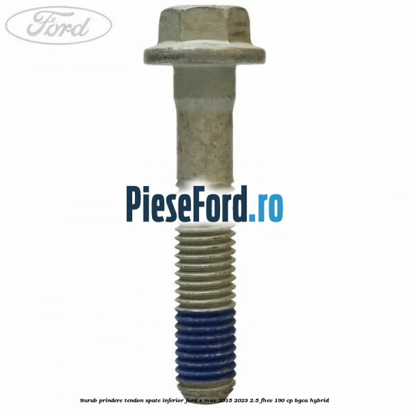 Surub prindere tendon spate inferior Ford S-Max 2015-2023 2.5 FHEV 190 cp Surub prindere tendon spate inferior Ford S-Max 2015-2023 2.5 FHEV 190 cp BGCA hybrid