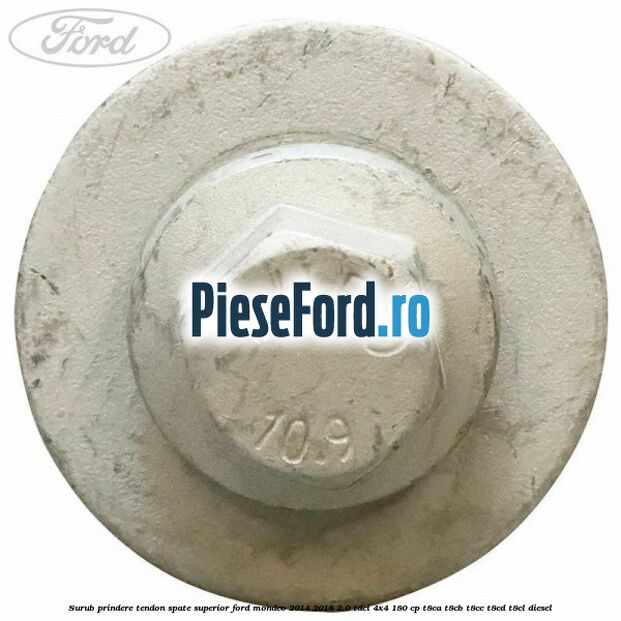 Surub prindere tendon spate superior Ford Mondeo 2014-2018 2.0 TDCi 4x4 180 cp T8CA, T8CB, T8CC, T8CD, T8CL diesel