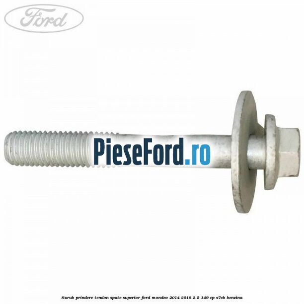 Surub prindere tendon spate superior Ford Mondeo 2014-2018 2.5 149 cp S7CB benzina