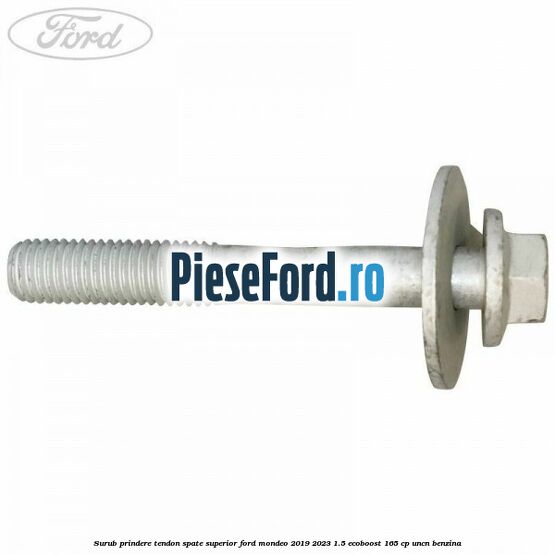 Surub prindere tendon spate superior Ford Mondeo 2019-2023 1.5 EcoBoost 165 cp UNCN benzina