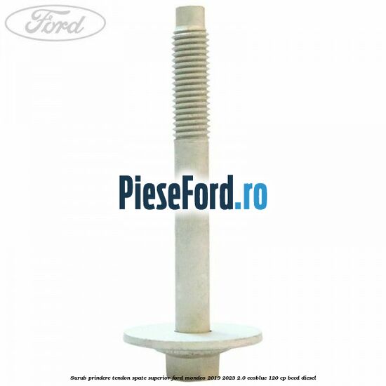 Surub prindere tendon spate superior Ford Mondeo 2019-2023 2.0 EcoBlue 120 cp Surub prindere tendon spate superior Ford Mondeo 2019-2023 2.0 EcoBlue 120 cp BCCD diesel