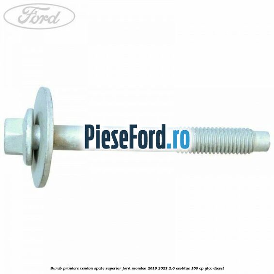 Surub prindere tendon spate superior Ford Mondeo 2019-2023 2.0 EcoBlue 150 cp YLCC diesel