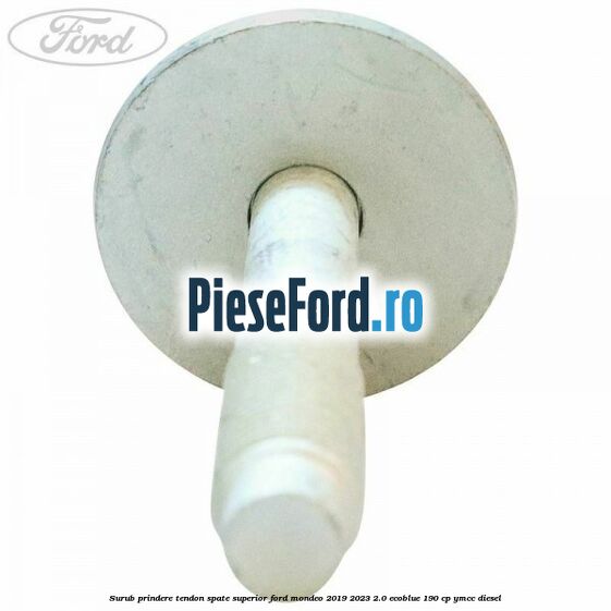 Surub prindere tendon spate superior Ford Mondeo 2019-2023 2.0 EcoBlue 190 cp YMCC diesel