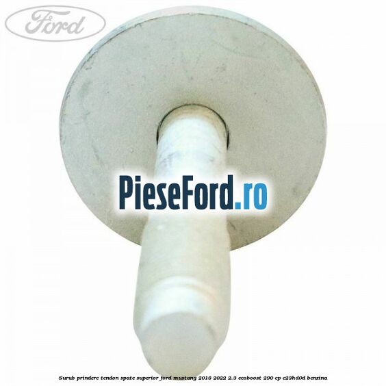 Surub prindere tendon spate superior Ford Mustang 2018-2022 2.3 EcoBoost 290 cp C23HD0D benzina