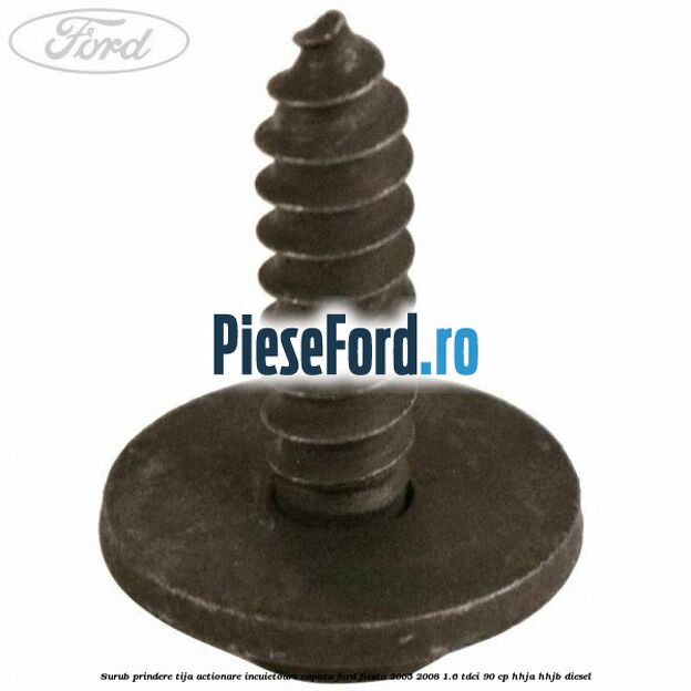 Surub prindere tija actionare incuietoare capota Ford Fiesta 2005-2008 1.6 TDCi 90 cp HHJA, HHJB diesel