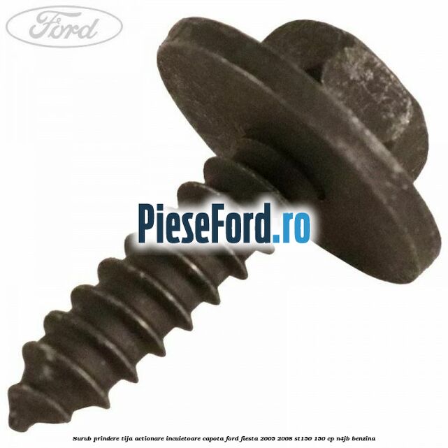 Surub prindere tija actionare incuietoare capota Ford Fiesta 2005-2008 ST150 150 cp N4JB benzina