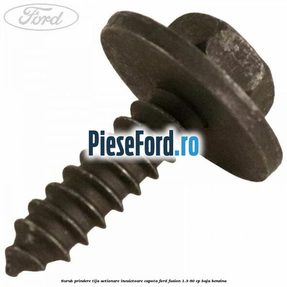 Surub prindere tija actionare incuietoare capota Ford Fusion 1.3 60 cp BAJA benzina