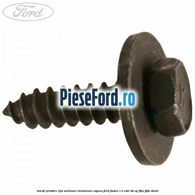 Surub prindere tija actionare incuietoare capota Ford Fusion 1.4 TDCi 68 cp F6JA, F6JB diesel