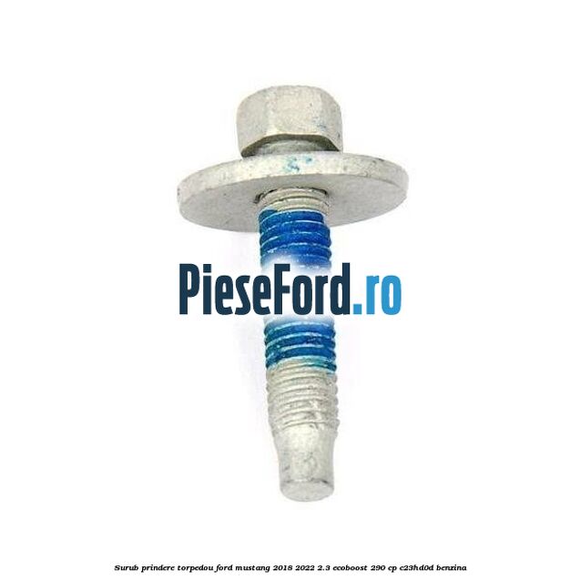 Surub prindere torpedou Ford Mustang 2018-2022 2.3 EcoBoost 290 cp C23HD0D benzina