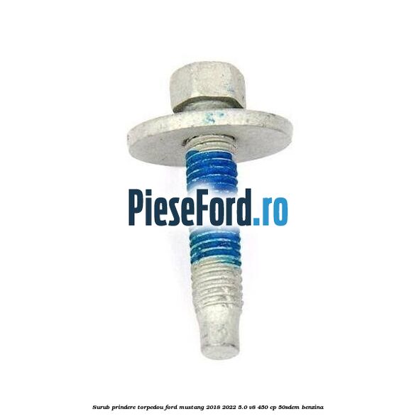Surub prindere torpedou Ford Mustang 2018-2022 5.0 V8 450 cp 50SDEM benzina