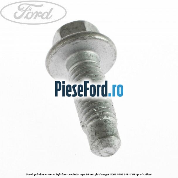 Surub prindere traversa inferioara radiator apa 18 mm Ford Ranger 2002-2006 2.5 TD 84 cp WL-T diesel
