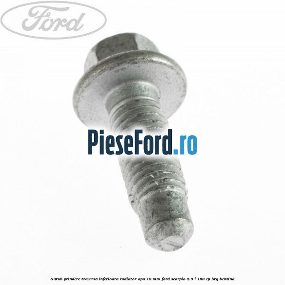 Surub prindere traversa inferioara radiator apa 18 mm Ford Scorpio 2.9 i 150 cp BRG benzina