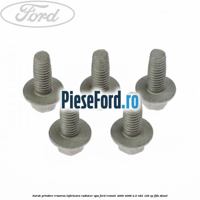 Surub prindere traversa inferioara radiator apa Ford Transit 2000-2006 2.0 TDCi 125 cp FIFA diesel