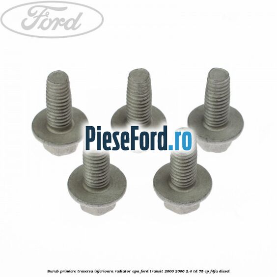 Surub prindere traversa inferioara radiator apa Ford Transit 2000-2006 2.4 TD 75 cp F4FA diesel
