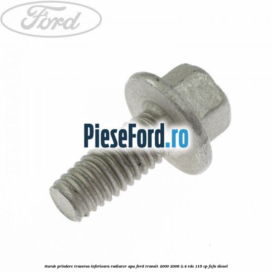 Surub prindere traversa inferioara radiator apa Ford Transit 2000-2006 2.4 TDE 115 cp FXFA diesel