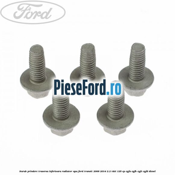 Surub prindere traversa inferioara radiator apa Ford Transit 2006-2014 2.2 TDCi 125 cp CYFA, CYFB, CYFC, CYFD diesel