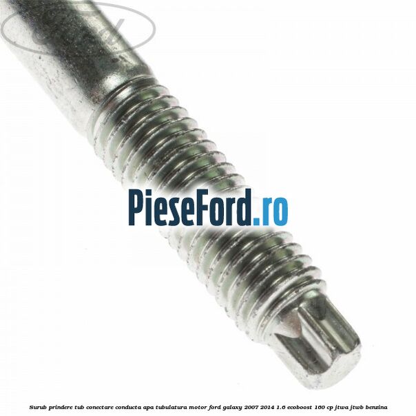 Surub prindere tub conectare conducta apa tubulatura motor Ford Galaxy 2007-2014 1.6 EcoBoost 160 cp Surub prindere tub conectare conducta apa tubulatura motor Ford Galaxy 2007-2014 1.6 EcoBoost 160 cp JTWA, JTWB benzina