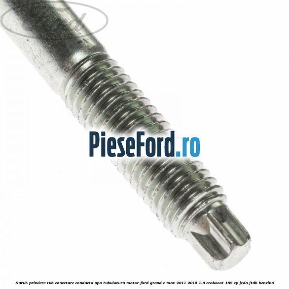 Surub prindere tub conectare conducta apa tubulatura motor Ford Grand C-Max 2011-2015 1.6 EcoBoost 182 cp Surub prindere tub conectare conducta apa tubulatura motor Ford Grand C-Max 2011-2015 1.6 EcoBoost 182 cp JTDA, JTDB benzina