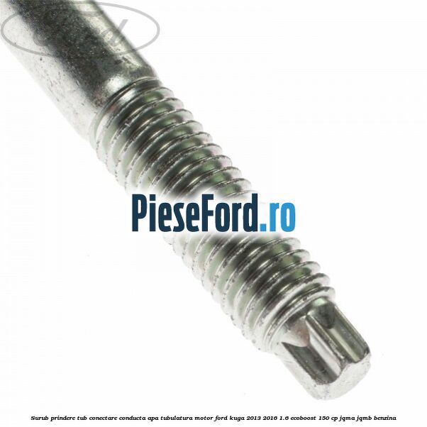 Surub prindere tub conectare conducta apa tubulatura motor Ford Kuga 2013-2016 1.6 EcoBoost 150 cp JQMA, JQMB benzina
