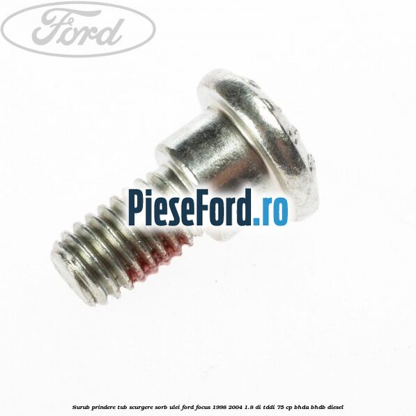 Surub prindere tub scurgere sorb ulei Ford Focus 1998-2004 1.8 DI/TDDi 75 cp Surub prindere tub scurgere sorb ulei Ford Focus 1998-2004 1.8 DI/TDDi 75 cp BHDA, BHDB diesel