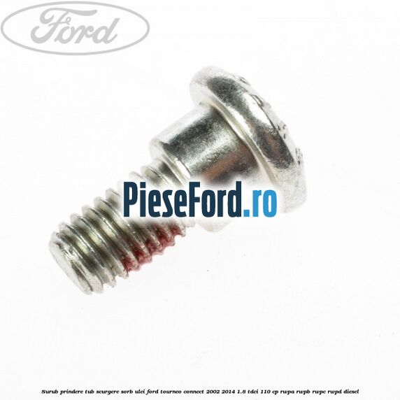Surub prindere tub scurgere sorb ulei Ford Tourneo Connect 2002-2014 1.8 TDCi 110 cp RWPA, RWPB, RWPC, RWPD diesel