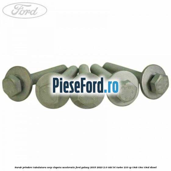 Surub prindere tubulatura corp clapeta acceleratie Ford Galaxy 2015-2023 2.0 TDCi BI-Turbo 210 cp Surub prindere tubulatura corp clapeta acceleratie Ford Galaxy 2015-2023 2.0 TDCi BI-Turbo 210 cp T9CB, T9CC, T9CD diesel