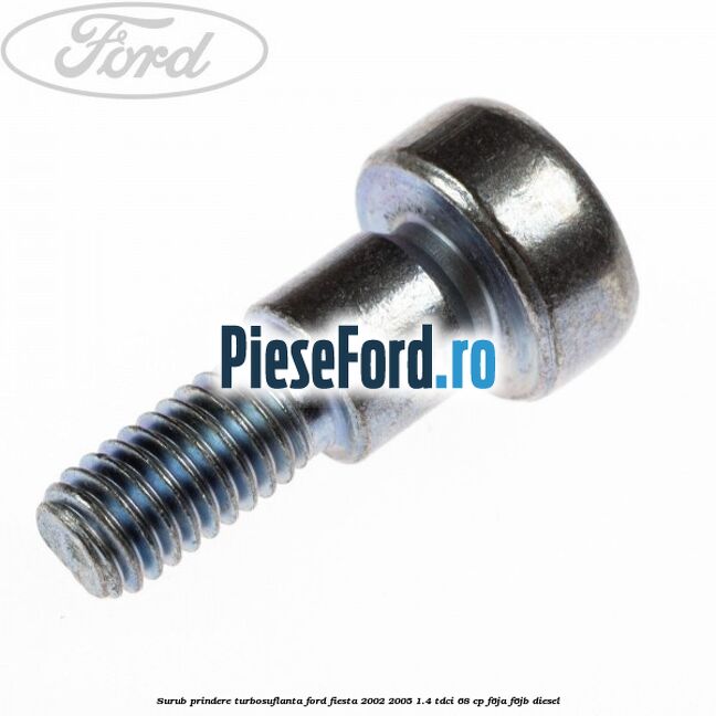 Surub prindere turbosuflanta Ford Fiesta 2002-2005 1.4 TDCi 68 cp F6JA, F6JB diesel