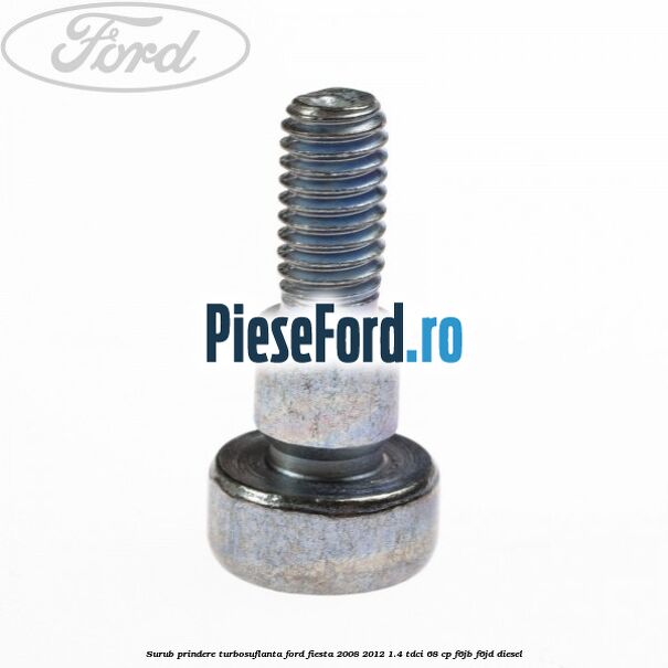 Surub prindere turbosuflanta Ford Fiesta 2008-2012 1.4 TDCi 68 cp F6JB, F6JD diesel