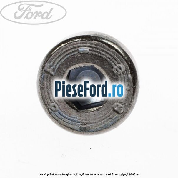 Surub prindere turbosuflanta Ford Fiesta 2008-2012 1.4 TDCi 68 cp F6JB, F6JD diesel