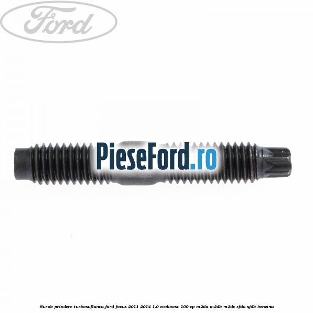 Surub prindere turbosuflanta Ford Focus 2011-2014 1.0 EcoBoost 100 cp M2DA, M2DB, M2DC, SFDA, SFDB benzina