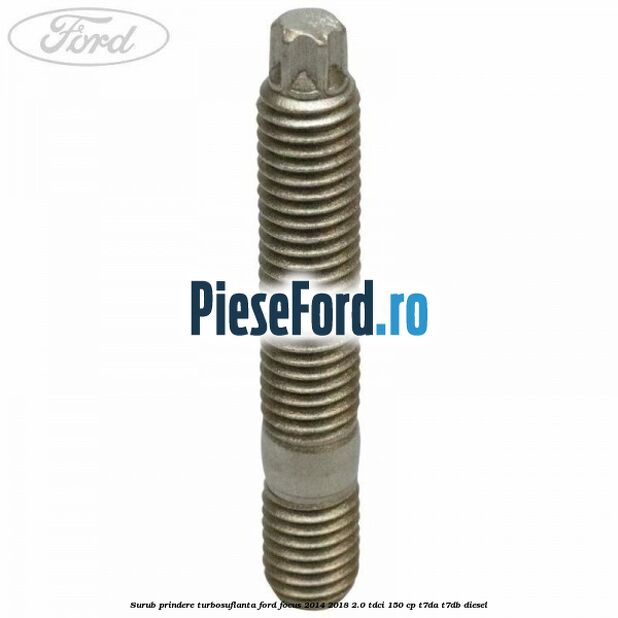 Surub prindere turbosuflanta Ford Focus 2014-2018 2.0 TDCi 150 cp T7DA, T7DB diesel