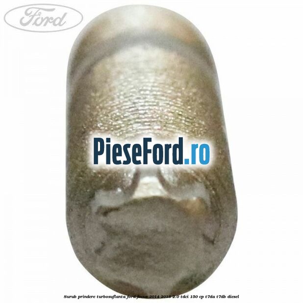 Surub prindere turbosuflanta Ford Focus 2014-2018 2.0 TDCi 150 cp T7DA, T7DB diesel