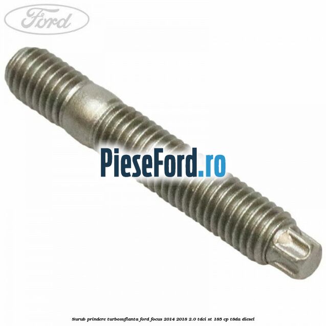 Surub prindere turbosuflanta Ford Focus 2014-2018 2.0 TDCi ST 185 cp T8DA diesel
