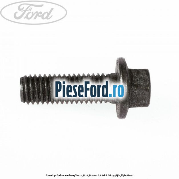 Surub prindere turbosuflanta Ford Fusion 1.4 TDCi 68 cp F6JA, F6JB diesel