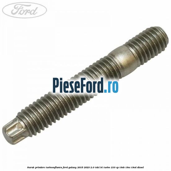 Surub prindere turbosuflanta Ford Galaxy 2015-2023 2.0 TDCi BI-Turbo 210 cp T9CB, T9CC, T9CD diesel
