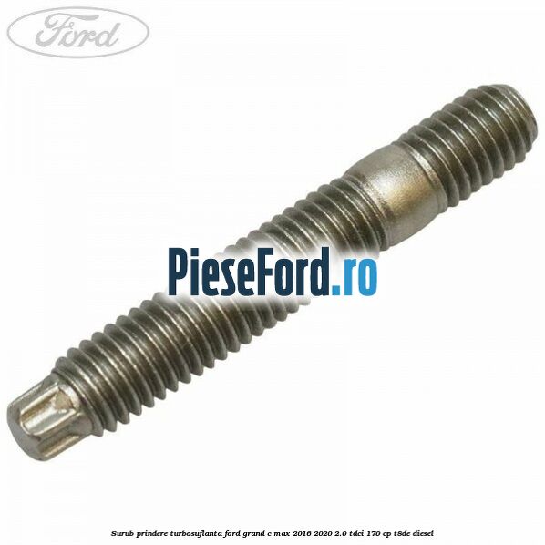 Surub prindere turbosuflanta Ford Grand C-Max 2016-2020 2.0 TDCi 170 cp T8DE diesel