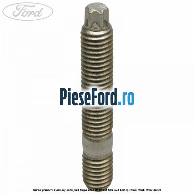 Surub prindere turbosuflanta Ford Kuga 2013-2016 2.0 TDCi 4x4 180 cp T8MA, T8MB, T8MC diesel