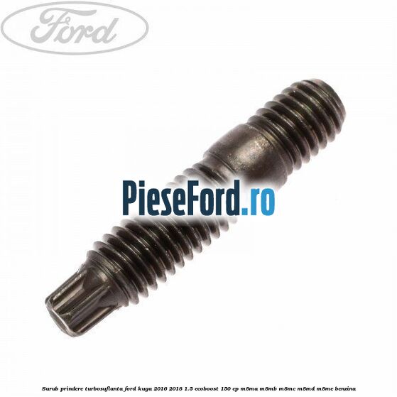 Surub prindere turbosuflanta Ford Kuga 2016-2018 1.5 EcoBoost 150 cp M8MA, M8MB, M8MC, M8MD, M8ME benzina