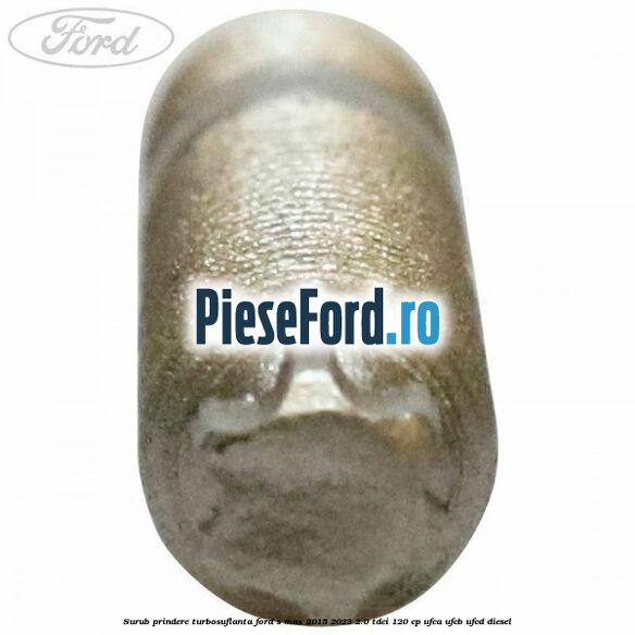 Surub prindere turbosuflanta Ford S-Max 2015-2023 2.0 TDCi 120 cp UFCA, UFCB, UFCD diesel