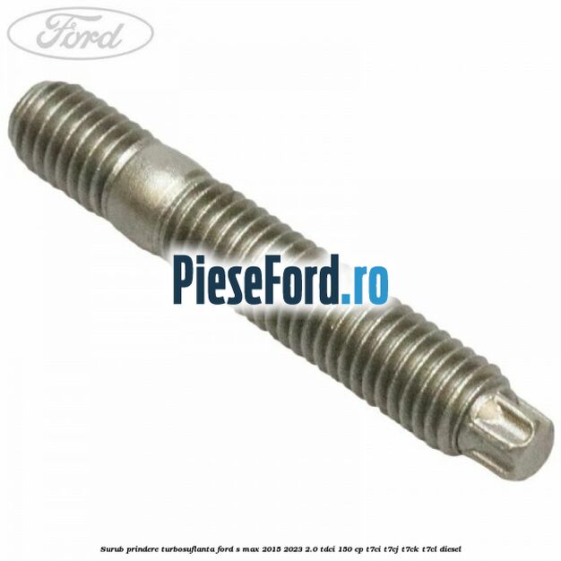 Surub prindere turbosuflanta Ford S-Max 2015-2023 2.0 TDCi 150 cp T7CI, T7CJ, T7CK, T7CL diesel